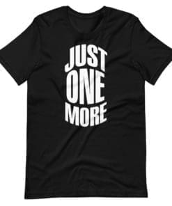 Just One More - Cotton T-Shirt