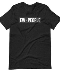 Ew, People Tshirt Black Heather