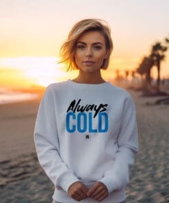 Always Cold Sweatshirt